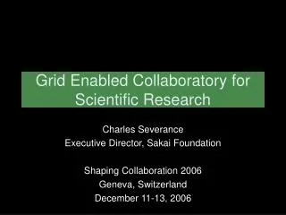 Grid Enabled Collaboratory for Scientific Research