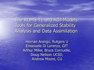 The ROMS TL and ADJ Models: Tools for Generalized Stability Analysis and Data Assimilation