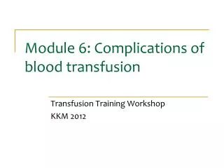 Module 6: Complications of blood transfusion