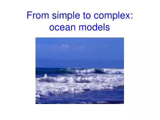 From simple to complex: ocean models