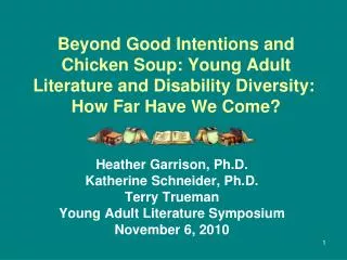 Heather Garrison, Ph.D. Katherine Schneider, Ph.D. Terry Trueman Young Adult Literature Symposium