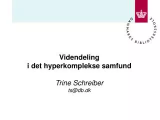 videndeling i det hyperkomplekse samfund trine schreiber ts@db dk