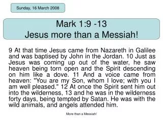 Mark 1:9 -13 Jesus more than a Messiah!