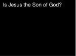 Is Jesus the Son of God?