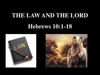 THE LAW AND THE LORD Hebrews 10:1-18