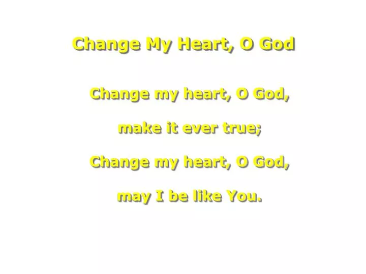 change my heart o god