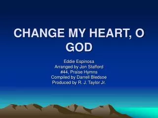 CHANGE MY HEART, O GOD