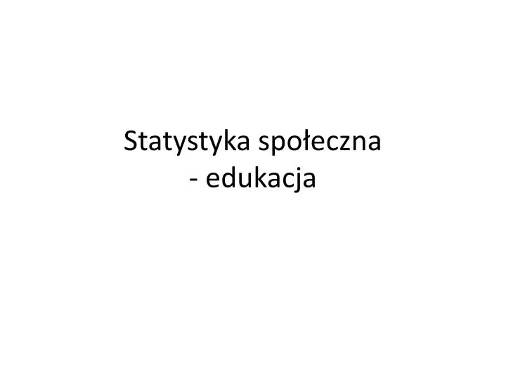 statystyka spo eczna edukacja