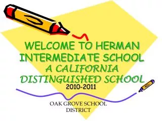 WELCOME TO HERMAN INTERMEDIATE SCHOOL A CALIFORNIA DISTINGUISHED SCHOOL