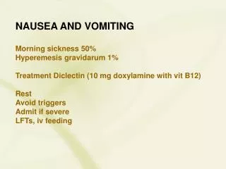 NAUSEA AND VOMITING Morning sickness 50% Hyperemesis gravidarum 1%