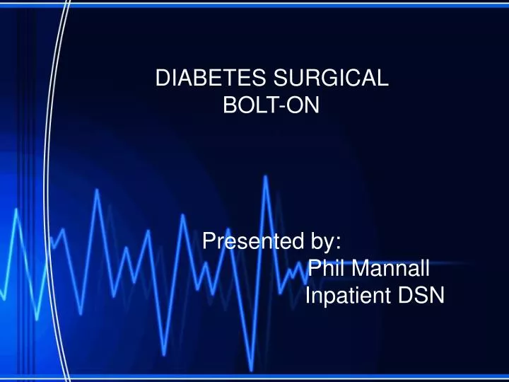 diabetes surgical bolt on presented by phil mannall inpatient dsn