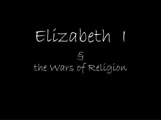 Elizabeth I &amp; the Wars of Religion