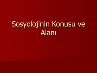sosyolojinin konusu ve alan