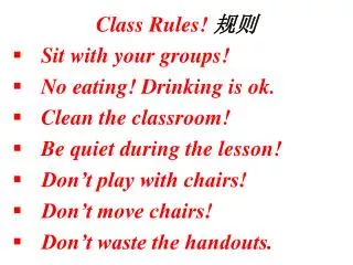 Class Rules! ?? Sit with your groups! No eating! Drinking is ok. Clean the classroom!