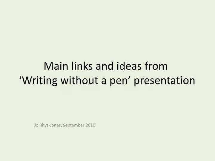 main links and ideas from writing without a pen presentation