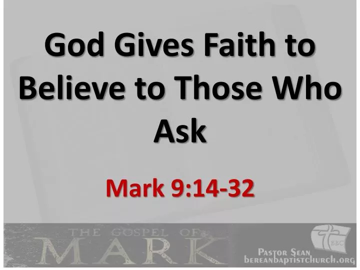god gives faith to believe to those who ask