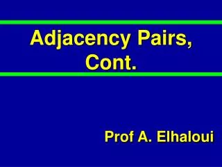 Adjacency Pairs, Cont.
