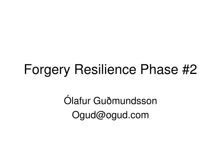 forgery resilience phase 2