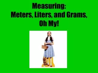 Measuring: Meters, Liters, and Grams, Oh My!