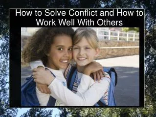 How to Solve Conflict and How to Work Well With Others