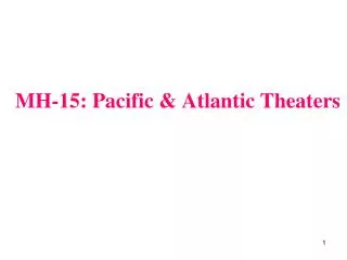 MH-15: Pacific &amp; Atlantic Theaters