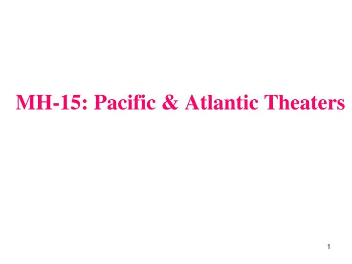 mh 15 pacific atlantic theaters
