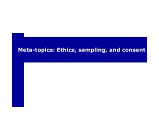 Meta-topics: Ethics, sampling, and consent