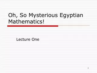 Oh, So Mysterious Egyptian Mathematics!