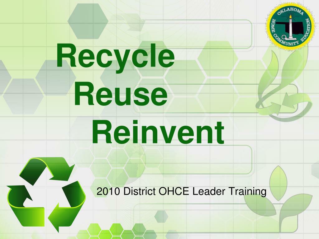 PPT - Recycle Reuse Reinvent PowerPoint Presentation, free download ...