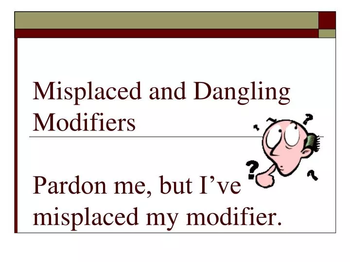 misplaced and dangling modifiers pardon me but i ve misplaced my modifier