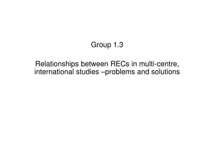 group 1 3 relationships between recs in multi centre international studies problems and solutions
