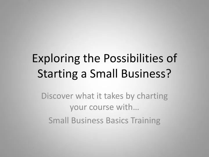 exploring the possibilities of starting a small business