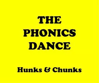 THE PHONICS DANCE Hunks &amp; Chunks