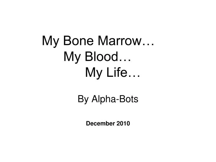 my bone marrow my blood my life