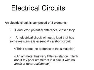 An electric circuit is composed of 3 elements 	 Conductor, potential difference, closed loop