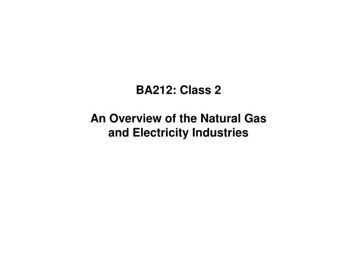 ba212 class 2 an overview of the natural gas and electricity industries