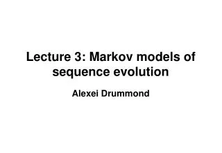 Lecture 3: Markov models of sequence evolution