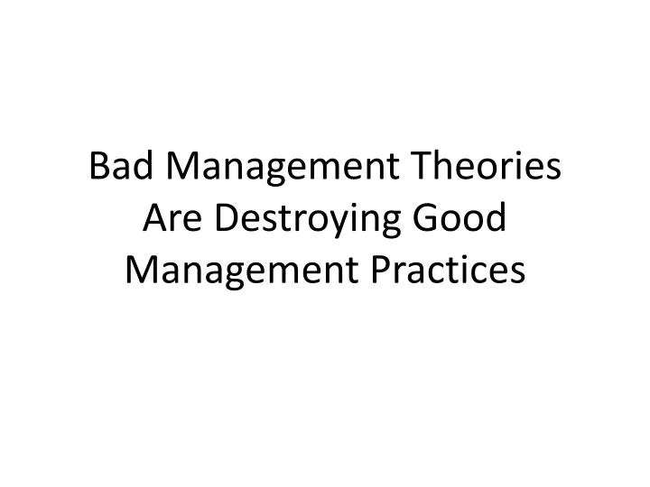 bad management theories are destroying good management practices