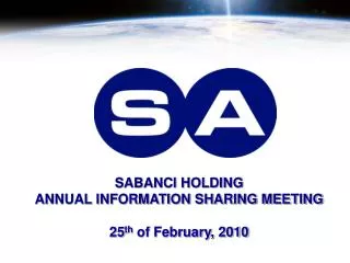 SABANCI HOLDING ANNUAL INFORMATION SHARING MEETING 25 th of February, 2010
