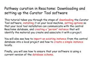 Pathway curation in Reactome: Downloading and setting up the Curator Tool software