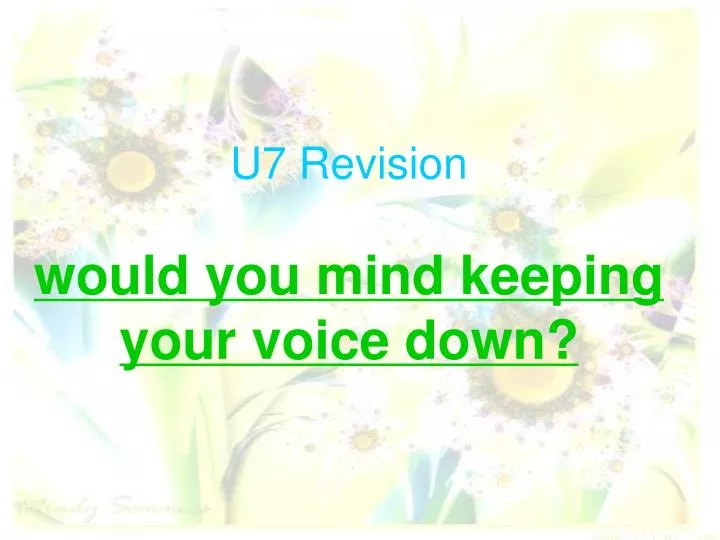 u7 revision would you mind keeping your voice down