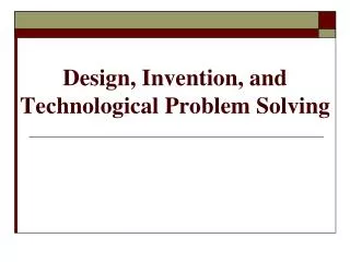 Design, Invention, and Technological Problem Solving