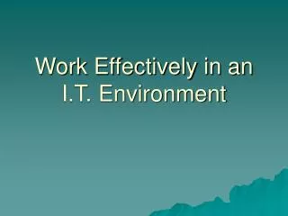 Work Effectively in an I.T. Environment