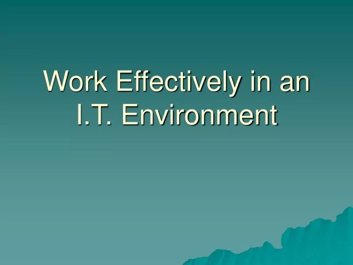 work effectively in an i t environment
