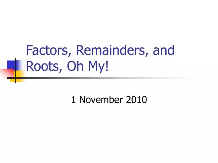 factors remainders and roots oh my
