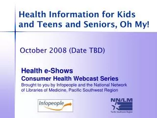 Health Information for Kids and Teens and Seniors, Oh My!