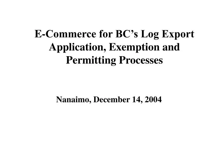 e commerce for bc s log export application exemption and permitting processes
