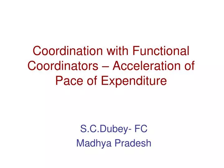 coordination with functional coordinators acceleration of pace of expenditure