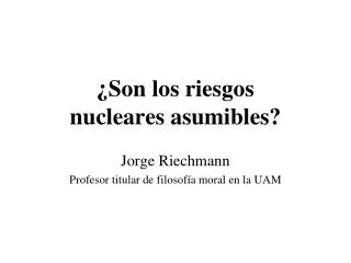 son los riesgos nucleares asumibles