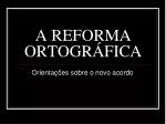 A REFORMA ORTOGRÁFICA - slide 1